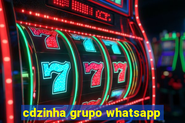 cdzinha grupo whatsapp